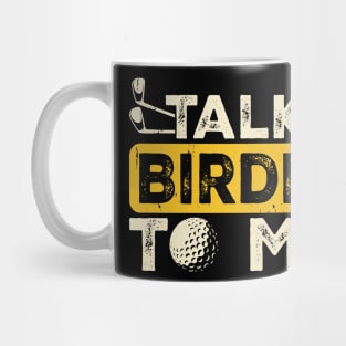Talk Birdie To Me T Shirt For Women Men Mug